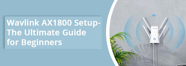 Wavlink AX1800 Setup- The Ultimate Guide for Beginners